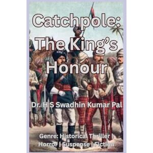 Pal, Dr. H S Swadhin Kumar Catchpole: The King's Honour Pal, Dr. H S Swadhin Kumar Catchpole: The King's Honour