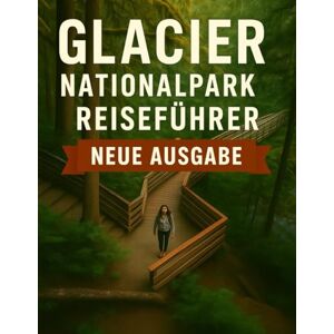 D . Press, Solomon Reiseführer für den Glacier-Nationalpark 2025 – 2026: Entdecken Sie die Krone des Kontinents, malerische Fahrten, epische Wanderungen, Begegnungen mit ... (The Ultimate Travel Guide Series) D . Press, Solomon Reiseführer für den Glacier-Nationalpark 2025 – 2026: Entdecken Sie die Krone des Kontinents, malerische Fahrten, epische Wanderungen, Begegnungen mit ... (The Ultimate Travel Guide Series)