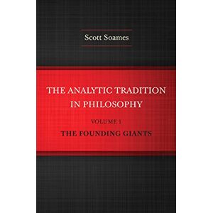 Scott The Analytic Tradition in Philosophy, Volume 1: The Founding Giants Scott The Analytic Tradition in Philosophy, Volume 1: The Founding Giants