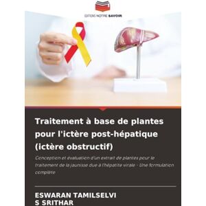 TAMILSELVI, Eswaran Traitement à base de plantes pour l'ictère post-hépatique (ictère obstructif): Conception et évaluation d'un extrait de plantes pour le traitement de ... l'hépatite virale Une formulation complète TAMILSELVI, Eswaran Traitement à base de plantes pour l'ictère post-hépatique (ictère obstructif): Conception et évaluation d'un extrait de plantes pour le traitement de ... l'hépatite virale Une formulation complète