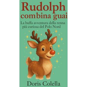 Colella, Doris Rudolph combina guai: La buffa avventura della renna più curiosa del Polo Nord Colella, Doris Rudolph combina guai: La buffa avventura della renna più curiosa del Polo Nord