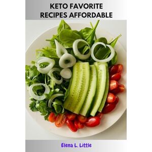 Little, Elena L. KETO FAVORITE RECIPES AFFORDABLE: Ketogenic Delicious Lifestyle Practical Approach To Healthy Favorite Cookbook With Wellness Life-Changing Power Nutrition Dishes Diet For Y'All Little, Elena L. KETO FAVORITE RECIPES AFFORDABLE: Ketogenic Delicious Lifestyle Practical Approach To Healthy Favorite Cookbook With Wellness Life-Changing Power Nutrition Dishes Diet For Y'All