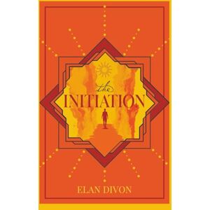 Divon, Elan The Initiation: A Practical Guide to Finding Your Spark and Leaving Your Mark on the World Divon, Elan The Initiation: A Practical Guide to Finding Your Spark and Leaving Your Mark on the World