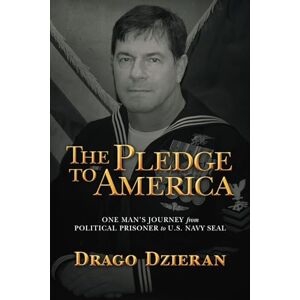 Dzieran, Drago The Pledge to America: One Man’s Journey from Political Prisoner to U.S. Navy SEAL Dzieran, Drago The Pledge to America: One Man’s Journey from Political Prisoner to U.S. Navy SEAL