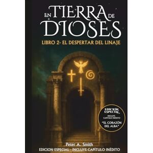 Smith, Peter A. En Tierra de Dioses: Libro 2 El Despertar del Linaje Edición especial Premio Literario 2025 Smith, Peter A. En Tierra de Dioses: Libro 2 El Despertar del Linaje Edición especial Premio Literario 2025