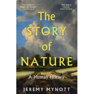 Mynott, Jeremy The Story of Nature: A Human History Mynott, Jeremy The Story of Nature: A Human History