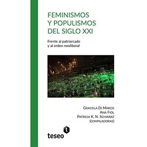 Di Marco, Graciela Feminismos y populismos del siglo XXI: Frente al patriarcado y al orden neoliberal Di Marco, Graciela Feminismos y populismos del siglo XXI: Frente al patriarcado y al orden neoliberal