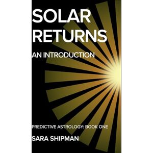 Shipman, Sara Solar Returns (Predictive Astrology) Shipman, Sara Solar Returns (Predictive Astrology)