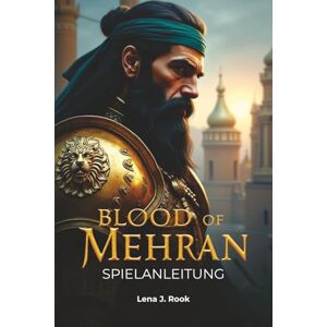 Rook, Lena J. Blood of Mehran Spielanleitung: Der komplette Leitfaden Strategien, Tipps und Komplettlösungen vom Anfänger bis zum Endgame Rook, Lena J. Blood of Mehran Spielanleitung: Der komplette Leitfaden Strategien, Tipps und Komplettlösungen vom Anfänger bis zum Endgame