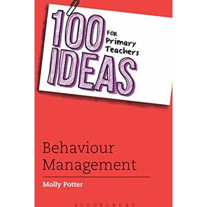 Molly Potter 100 Ideas for Primary Teachers: Behaviour Management (100 Ideas for Teachers) Molly Potter 100 Ideas for Primary Teachers: Behaviour Management (100 Ideas for Teachers)