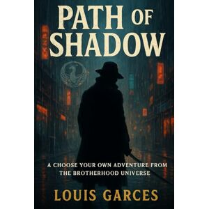 Garces, Louis Path of Shadow: A Choose Your Own Adventure from the Brotherhood Universe Garces, Louis Path of Shadow: A Choose Your Own Adventure from the Brotherhood Universe