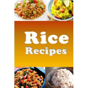 Sommers, Laura Rice Recipes: Cookbook Full of Quick Healthy Rice Recipes Sommers, Laura Rice Recipes: Cookbook Full of Quick Healthy Rice Recipes