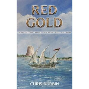 Durbin, Chris Red Gold: The Seventeenth Carlisle & Holbrooke Naval Adventure (Carlisle and Holbrooke Naval Adventures) Durbin, Chris Red Gold: The Seventeenth Carlisle & Holbrooke Naval Adventure (Carlisle and Holbrooke Naval Adventures)