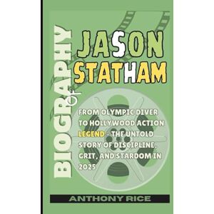 Rice, Anthony BIOGRAPHY OF JASON STATHAM: From Olympic Diver to Hollywood Action Legend – The Untold Story of Discipline, Grit, and Stardom in 2025 Rice, Anthony BIOGRAPHY OF JASON STATHAM: From Olympic Diver to Hollywood Action Legend – The Untold Story of Discipline, Grit, and Stardom in 2025