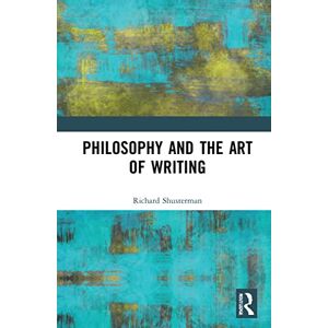 Shusterman, Richard Philosophy and the Art of Writing (New Literary Theory) Shusterman, Richard Philosophy and the Art of Writing (New Literary Theory)