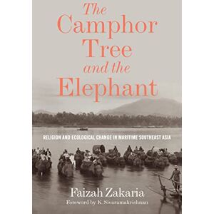 University of Washington Press The Camphor Tree and the Elephant: Religion and Ecological Change in Maritime Southeast Asia (Culture, Place, and Nature) University of Washington Press The Camphor Tree and the Elephant: Religion and Ecological Change in Maritime Southeast Asia (Culture, Place, and Nature)