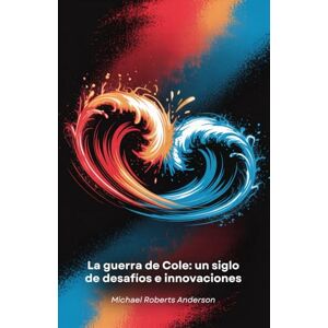 Roberts La guerra de Cole: un siglo de desafíos e innovaciones: Dos gigantes de las bebidas en una competición que revolucionó el marketing y dio forma a la cultura mundial Roberts La guerra de Cole: un siglo de desafíos e innovaciones: Dos gigantes de las bebidas en una competición que revolucionó el marketing y dio forma a la cultura mundial