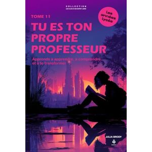 Brody, Julia Tu es ton propre professeur: Apprends à apprendre, à comprendre… et à te transformer. Pour les adolescents et jeunes adultes de 15 à 20 ans (LES CLES D'UN ESPRIT LIBRE Les années lycée) Brody, Julia Tu es ton propre professeur: Apprends à apprendre, à comprendre… et à te transformer. Pour les adolescents et jeunes adultes de 15 à 20 ans (LES CLES D'UN ESPRIT LIBRE Les années lycée)