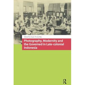 Photography, Modernity and the Governed in Late-colonial Indonesia Photography, Modernity and the Governed in Late-colonial Indonesia