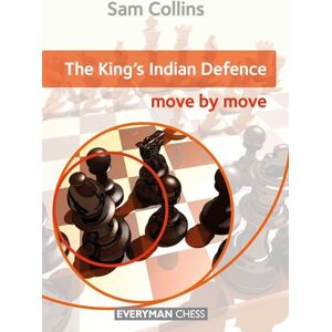 Sam Collins The King's Indian Defence: Move by Move Sam Collins The King's Indian Defence: Move by Move