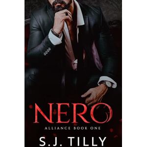 Tilly, S.J. NERO: Alliance Series Book One: 1 Tilly, S.J. NERO: Alliance Series Book One: 1