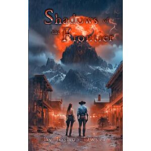 Dwyer, Joshua Shadows of the Frontier Dwyer, Joshua Shadows of the Frontier