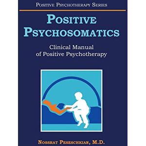 Peseschkian, Nossrat Positive Psychosomatics: Clinical Manual of Positive Psychotherapy Peseschkian, Nossrat Positive Psychosomatics: Clinical Manual of Positive Psychotherapy