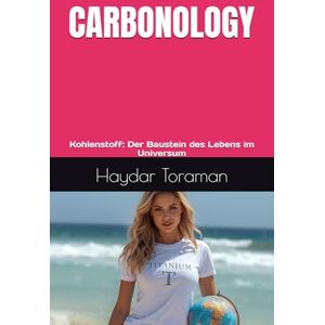 Toraman, Haydar CARBONOLOGY: Kohlenstoff: Der Baustein des Lebens im Universum Toraman, Haydar CARBONOLOGY: Kohlenstoff: Der Baustein des Lebens im Universum