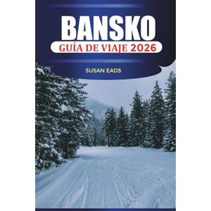 EADS, SUSAN BANSKO Guía de viaje 2026: Pistas de esquí, aventuras en la montaña y cosas que hacer en la estación invernal de Bulgaria EADS, SUSAN BANSKO Guía de viaje 2026: Pistas de esquí, aventuras en la montaña y cosas que hacer en la estación invernal de Bulgaria
