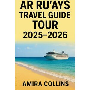 COLLINS, AMIRA AR RU’AYS TRAVEL GUIDE TOUR 2025-2026: Explore Qatar beyond Doha with this ultimate Ar Ru’ays Travel Guide, your complete Qatar travel planner for ... camping tips, authentic food experiences COLLINS, AMIRA AR RU’AYS TRAVEL GUIDE TOUR 2025-2026: Explore Qatar beyond Doha with this ultimate Ar Ru’ays Travel Guide, your complete Qatar travel planner for ... camping tips, authentic food experiences