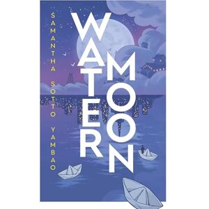 Yambao, Samantha Sotto Water Moon: The Sunday Times bestselling fantasy novel that takes you on a magical and healing adventure Yambao, Samantha Sotto Water Moon: The Sunday Times bestselling fantasy novel that takes you on a magical and healing adventure