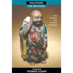 Unlocking the Zen Koan: A New Translation of the Zen Classic Wumenguan: A New Translation of the Zen Classic Wumenguam Unlocking the Zen Koan: A New Translation of the Zen Classic Wumenguan: A New Translation of the Zen Classic Wumenguam