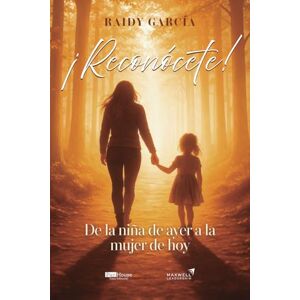 García, Raidy ¡Reconócete!: De la niña de ayer a la mujer de hoy García, Raidy ¡Reconócete!: De la niña de ayer a la mujer de hoy