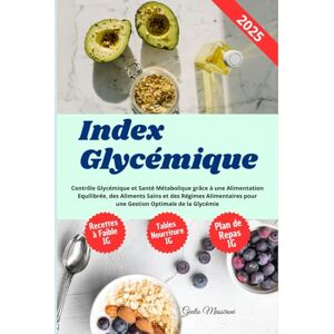 Massironi, Giulio Index Glycémique: Contrôle Glycémique et Santé Métabolique grâce à une Alimentation Equilibrée, des Aliments Sains et des Régimes Alimentaires pour une Gestion Optimale de la Glycémie Massironi, Giulio Index Glycémique: Contrôle Glycémique et Santé Métabolique grâce à une Alimentation Equilibrée, des Aliments Sains et des Régimes Alimentaires pour une Gestion Optimale de la Glycémie