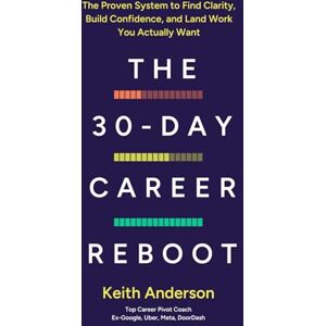 Anderson, Keith The 30-Day Career Reboot: The Proven System to Find Clarity, Build Confidence, and Land Work You Actually Want Anderson, Keith The 30-Day Career Reboot: The Proven System to Find Clarity, Build Confidence, and Land Work You Actually Want