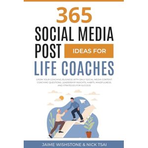 Wishstone, Jaime 365 Social Media Post Ideas for Life Coaches: Grow Your Coaching Business with Daily Social Media Content: Coaching Questions, Leadership Insights, ... Success (Guided Meditation Scripts Series) Wishstone, Jaime 365 Social Media Post Ideas for Life Coaches: Grow Your Coaching Business with Daily Social Media Content: Coaching Questions, Leadership Insights, ... Success (Guided Meditation Scripts Series)