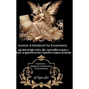 Schwarz, Jessica Feen Mal- und Zeichenbuch für Kinder, Teenager & Erwachsene Kreatives Feen-Notizbuch zum Ausmalen, Träumen & Fantasieren: La Maison Noir 261 ... Geschenk (Magische Welten des LA Maison Noir) Schwarz, Jessica Feen Mal- und Zeichenbuch für Kinder, Teenager & Erwachsene Kreatives Feen-Notizbuch zum Ausmalen, Träumen & Fantasieren: La Maison Noir 261 ... Geschenk (Magische Welten des LA Maison Noir)