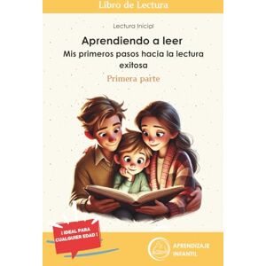 Infantil, Aprendizaje Aprendiendo a leer: Mis primeros pasos hacia la lectura exitosa. Lectura Inicial. Para todas las edades (Primera Parte). Libro de Lectura Infantil, Aprendizaje Aprendiendo a leer: Mis primeros pasos hacia la lectura exitosa. Lectura Inicial. Para todas las edades (Primera Parte). Libro de Lectura