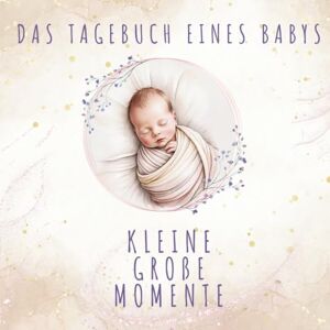 Moments, Loveo Das Tagebuch eines Babys Kleine Groẞe Momente: Babyalbum für Mama & Papa • Erinnerungsbuch fürs erste Jahr • Für Jungen & Mädchen geeignet • Platz ... & emotionale Momente – ohne religiöse Inhalte Moments, Loveo Das Tagebuch eines Babys Kleine Groẞe Momente: Babyalbum für Mama & Papa • Erinnerungsbuch fürs erste Jahr • Für Jungen & Mädchen geeignet • Platz ... & emotionale Momente – ohne religiöse Inhalte