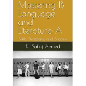 Ahmed Mastering IB Language and Literature A: Skills, Strategies, and Success Ahmed Mastering IB Language and Literature A: Skills, Strategies, and Success
