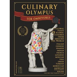 Orzechowski, Jacek Culinary Olympus: Apollo’s Cookbook for Omnivores: A Journey Through 13 Iconic World Cuisines – One Skillet at a Time Orzechowski, Jacek Culinary Olympus: Apollo’s Cookbook for Omnivores: A Journey Through 13 Iconic World Cuisines – One Skillet at a Time