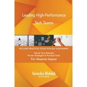 Gerardus Blokdyk - The Art of Service Leading High-Performance Tech Teams Gerardus Blokdyk - The Art of Service Leading High-Performance Tech Teams