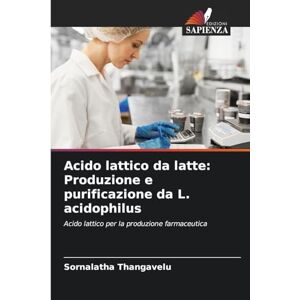 Thangavelu, Sornalatha Acido lattico da latte: Produzione e purificazione da L. acidophilus Thangavelu, Sornalatha Acido lattico da latte: Produzione e purificazione da L. acidophilus