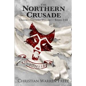 Freed, Christian Warren The Northern Crusade Omnibus Vol I: Special 10th Anniversary Edition Freed, Christian Warren The Northern Crusade Omnibus Vol I: Special 10th Anniversary Edition