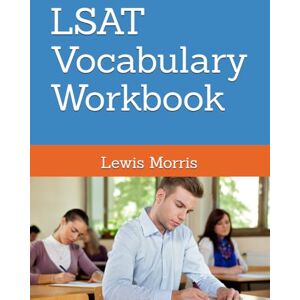 Morris, Lewis LSAT Vocabulary Workbook: Learn the key words of the LSAT Exam Morris, Lewis LSAT Vocabulary Workbook: Learn the key words of the LSAT Exam