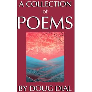 DIAL, DOUG A COLLECTION OF POEMS: TWISTS AND TAILS, POEMS QUIPS AND QUOTES, OWEN IN MOTION. DIAL, DOUG A COLLECTION OF POEMS: TWISTS AND TAILS, POEMS QUIPS AND QUOTES, OWEN IN MOTION.