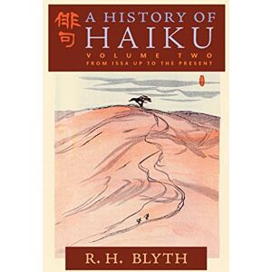 Blyth, R. H. A History of Haiku (Volume Two): From Issa up to the Present Blyth, R. H. A History of Haiku (Volume Two): From Issa up to the Present