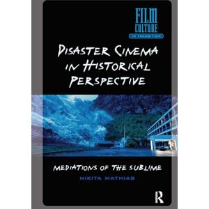 Mathias, Nikita Disaster Cinema in Historical Perspective: Mediations of the Sublime (Film Culture in Transition) Mathias, Nikita Disaster Cinema in Historical Perspective: Mediations of the Sublime (Film Culture in Transition)