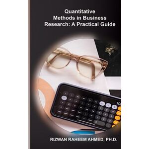 Ahmed Quantitative Methods in Business Research: A Practical Guide Ahmed Quantitative Methods in Business Research: A Practical Guide