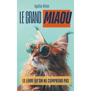 Cadeauteurs, Les petits Le grand Miaou le livre qu‘on ne comprend pas: 100 pages remplies de Miaou, le cadeau irrésistible pour les amis des chats Cadeauteurs, Les petits Le grand Miaou le livre qu‘on ne comprend pas: 100 pages remplies de Miaou, le cadeau irrésistible pour les amis des chats